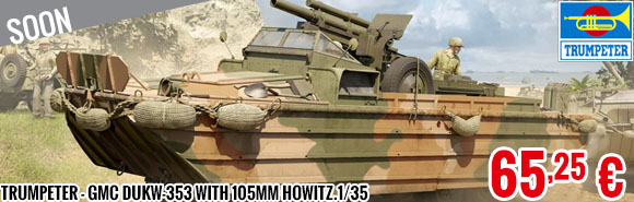 Soon - Trumpeter - GMC DUKW-353 with 105mm Howitz.1/35