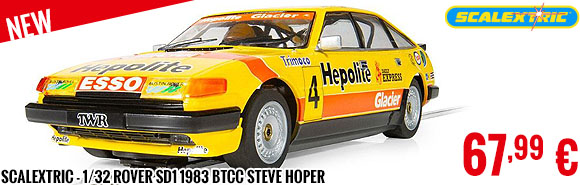 New - Scalextric - 1/32 Rover SD1 1983 BTCC Steve Hoper